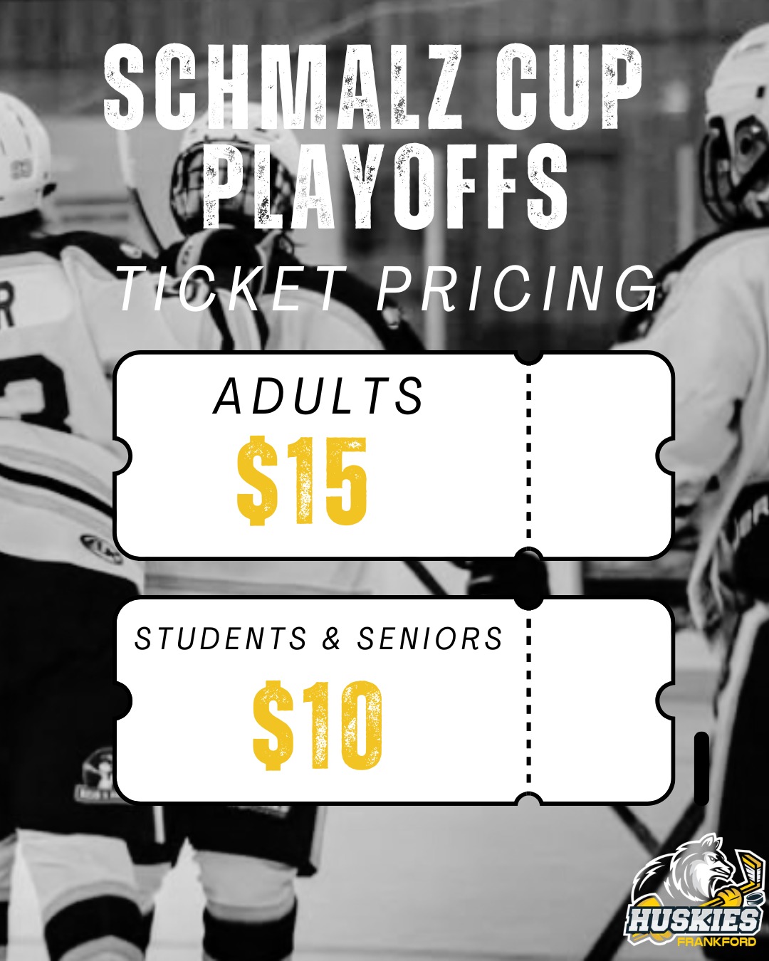 SCHMALZ CUP PLAYOFFS TICKET PRICES 

Adults $15
Students & Seniors $10

Lets go Huskies