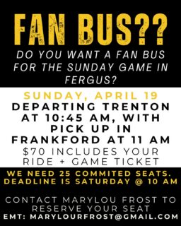 FAN BUS TO FERGUS 🚌🚌

Sunday, April 19
Departing Trenton at 10:45 AM
Pick up in Frankford at 11 AM

$70 — includes your ride + game ticket
We need 25 committed seats (deadline Saturday @ 10 AM)

Secure your spot with Marylou